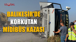Balıkesir'de korkutan midibüs kazası